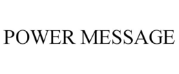 POWER MESSAGE trademark