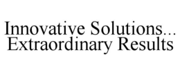 INNOVATIVE SOLUTIONS... EXTRAORDINARY RESULTS trademark
