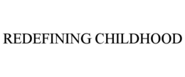 REDEFINING CHILDHOOD trademark
