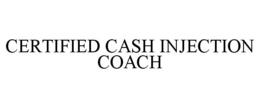 CERTIFIED CASH INJECTION COACH trademark