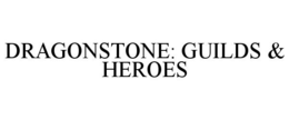 DRAGONSTONE: GUILDS & HEROES trademark