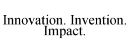 INNOVATION. INVENTION. IMPACT. trademark