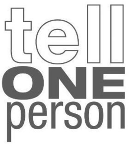 TELL ONE PERSON trademark