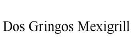 DOS GRINGOS MEXIGRILL trademark
