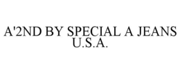 A'2ND BY SPECIAL A JEANS U.S.A. trademark