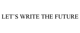 LET'S WRITE THE FUTURE trademark