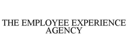 THE EMPLOYEE EXPERIENCE AGENCY trademark