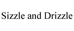 SIZZLE AND DRIZZLE trademark