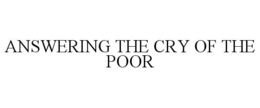 ANSWERING THE CRY OF THE POOR trademark