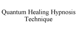 QUANTUM HEALING HYPNOSIS TECHNIQUE trademark