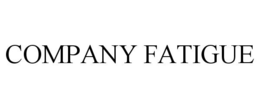 COMPANY FATIGUE trademark