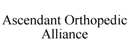 ASCENDANT ORTHOPEDIC ALLIANCE trademark