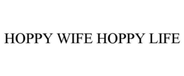 HOPPY WIFE HOPPY LIFE trademark