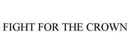 FIGHT FOR THE CROWN trademark