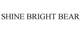 SHINE BRIGHT BEAR trademark