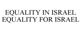 EQUALITY IN ISRAEL EQUALITY FOR ISRAEL trademark