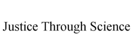 JUSTICE THROUGH SCIENCE trademark