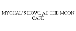 MYCHAL'S HOWL AT THE MOON CAFÉ trademark