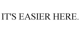 IT'S EASIER HERE. trademark