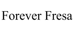 FOREVER FRESA trademark