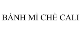 BÁNH MÌ CHÈ CALI trademark