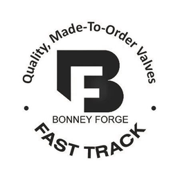 BF BONNEY FORGE QUALITY, MADE-TO-ORDER VALVES FAST TRACK trademark