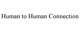 HUMAN TO HUMAN CONNECTION trademark