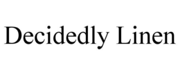DECIDEDLY LINEN trademark