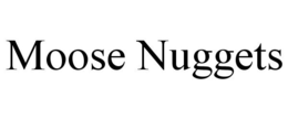 MOOSE NUGGETS trademark