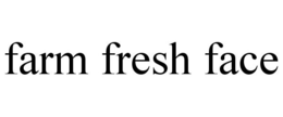 FARM FRESH FACE trademark