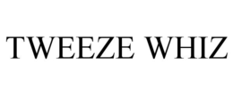 TWEEZE WHIZ trademark