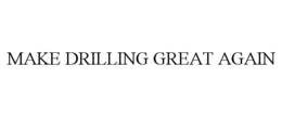MAKE DRILLING GREAT AGAIN trademark