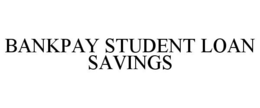 BANKPAY STUDENT LOAN SAVINGS trademark