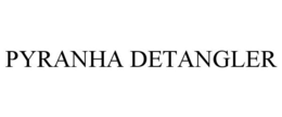 PYRANHA DETANGLER trademark