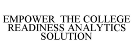 EMPOWER THE COLLEGE READINESS ANALYTICS SOLUTION trademark