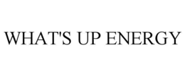 WHAT'S UP ENERGY trademark