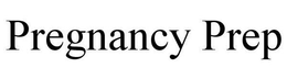 PREGNANCY PREP trademark