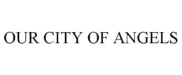 OUR CITY OF ANGELS trademark