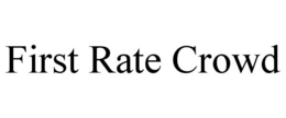 FIRST RATE CROWD trademark