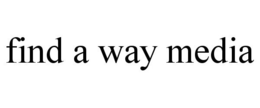 FIND A WAY MEDIA trademark