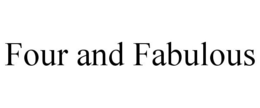 FOUR AND FABULOUS trademark