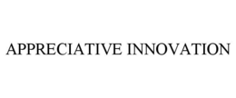 APPRECIATIVE INNOVATION trademark