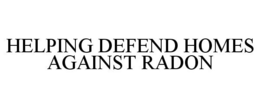 HELPING DEFEND HOMES AGAINST RADON trademark