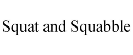SQUAT AND SQUABBLE trademark