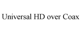 UNIVERSAL HD OVER COAX trademark