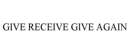GIVE RECEIVE GIVE AGAIN trademark