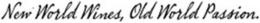 NEW WORLD WINES, OLD WORLD PASSION. trademark