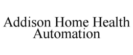 ADDISON HOME HEALTH AUTOMATION trademark