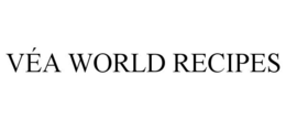 VÉA WORLD RECIPES trademark