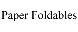 PAPER FOLDABLES trademark